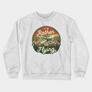 I'd Rather Be Flying Crewneck Sweatshirt